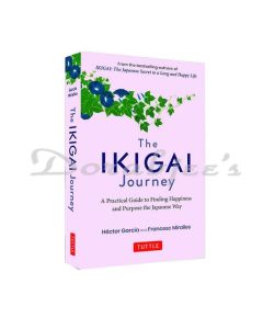 THE IKIGAI JOURNEY A PRACTICAL GUIDE TO FINDING HAPPINESS AND PURPOSE